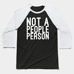 Not a people person Baseball T-Shirt